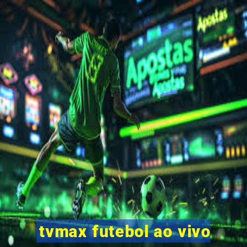 tvmax futebol ao vivo